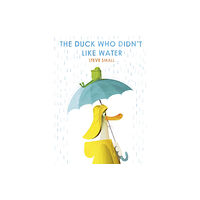 Simon & Schuster Ltd The Duck Who Didn't Like Water (inbunden, eng)