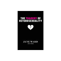 New York University Press The Tragedy of Heterosexuality (häftad, eng)