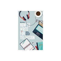 Little, Brown Book Group How To Write For Television 7th Edition (häftad, eng)