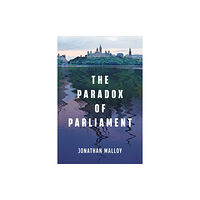 University of Toronto Press The Paradox of Parliament (häftad, eng)