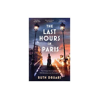 Headline Publishing Group The Last Hours in Paris: A powerful, moving and redemptive story of wartime love and sacrifice for fans of historical fi...