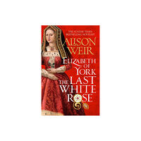 Headline Publishing Group Elizabeth of York: The Last White Rose (inbunden, eng)