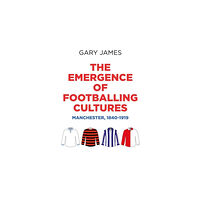 Manchester university press The Emergence of Footballing Cultures (inbunden, eng)