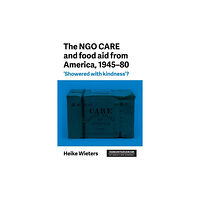 Manchester university press The Ngo Care and Food Aid from America, 1945–80 (häftad, eng)