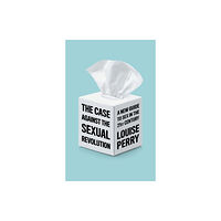 John Wiley And Sons Ltd The Case Against the Sexual Revolution (inbunden, eng)
