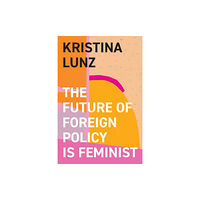 John Wiley And Sons Ltd The Future of Foreign Policy Is Feminist (inbunden, eng)