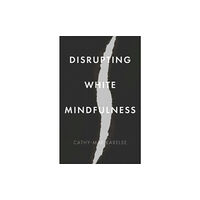 Manchester university press Disrupting White Mindfulness (inbunden, eng)