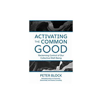 Berrett-Koehler Publishers Activating the Common Good (inbunden, eng)
