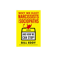 Berrett-Koehler Publishers Why We Elect Narcissists and Sociopaths?and How We Can Stop (inbunden, eng)