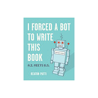 Andrews McMeel Publishing I Forced a Bot to Write This Book (häftad, eng)