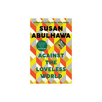 Bloomsbury Publishing PLC Against the Loveless World (häftad, eng)