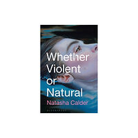 Bloomsbury Publishing (UK) Whether Violent or Natural (häftad, eng)