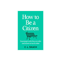 Bloomsbury Publishing (UK) How to Be a Citizen (häftad, eng)