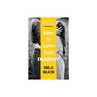 Bloomsbury Publishing (UK) How to Love Your Daughter (häftad, eng)