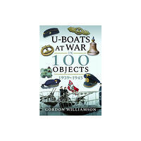 Pen & Sword Books Ltd U-Boats at War in 100 Objects, 1939-1945 (inbunden, eng)