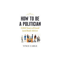 Ebury Publishing How to be a Politician (inbunden, eng)