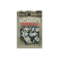 Pen & Sword Books Ltd The History of Women's Football (inbunden, eng)