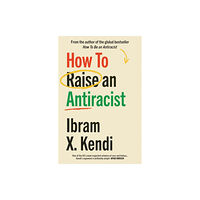 Vintage Publishing How To Raise an Antiracist (häftad, eng)