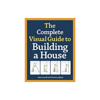 Taunton Press Inc Complete Visual Guide to Building a House, The (inbunden, eng)