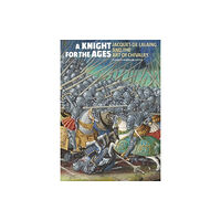 Getty Trust Publications A Knight for the Ages - Jacques de Lalaing and the Art of Chivalry (inbunden, eng)