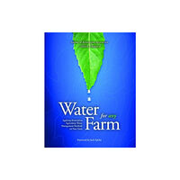 Distributed via Draft2Digital Water for Any Farm: Applying Restoration Agriculture Water Management Methods on Your Farm