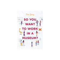 Rowman & littlefield So You Want to Work in a Museum? (häftad, eng)