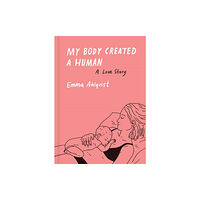 Princeton Architectural Press My Body Created a Human (inbunden, eng)