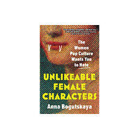 Sourcebooks, Inc Unlikeable Female Characters (häftad, eng)