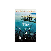 Bonnier Books Ltd The Polite Act of Drowning (inbunden, eng)