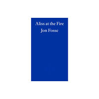 Fitzcarraldo Editions Aliss at the Fire — WINNER OF THE 2023 NOBEL PRIZE IN LITERATURE (häftad, eng)