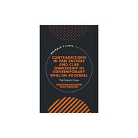 Emerald Publishing Limited Contradictions in Fan Culture and Club Ownership in Contemporary English Football (inbunden, eng)