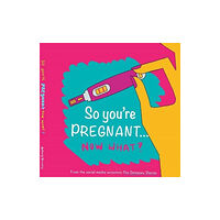 Mapseeker Digital Ltd So you're PREGNANT....NOW WHAT (inbunden, eng)