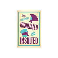 Alma Books Ltd Humiliated and Insulted: New Translation (häftad, eng)