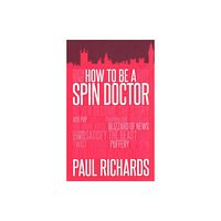 Biteback Publishing How to be A Spin Doctor (häftad, eng)