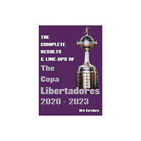 Soccer Books Ltd The Complete Results & Line-ups of the Copa Libertadores 2020-2023 (häftad, eng)