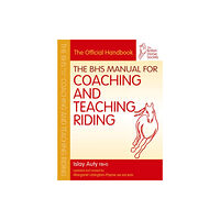 Quiller Publishing Ltd BHS Manual for Coaching and Teaching Riding (häftad, eng)