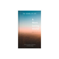 The School of Life Press A More Loving World (inbunden, eng)