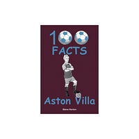 Wymer Publishing Aston Villa - 100 Facts (häftad, eng)