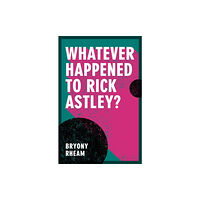 Parthian Books Whatever Happened to Rick Astley? (häftad, eng)