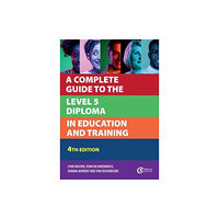 Critical Publishing Ltd A Complete Guide to the Level 5 Diploma in Education and Training (häftad, eng)