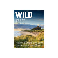 Wild Things Publishing Ltd Wild Guide North East England (häftad, eng)