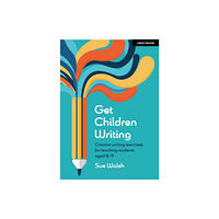 Hodder Education Get Children Writing: Creative writing exercises for teaching students aged 8–11 (häftad, eng)