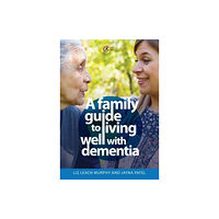 Critical Publishing Ltd A Family Guide to Living Well with Dementia (häftad, eng)