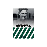 Bookmarks Publications A Rebel's Guide to George Orwell (häftad, eng)