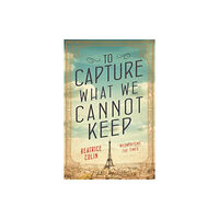 Allen & Unwin To Capture What We Cannot Keep (häftad, eng)