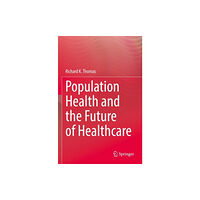 Springer Nature Switzerland AG Population Health and the Future of Healthcare (häftad, eng)