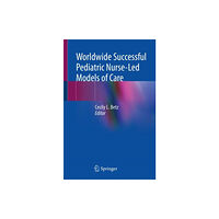 Springer International Publishing AG Worldwide Successful Pediatric Nurse-Led Models of Care (häftad, eng)