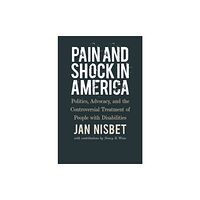 Brandeis University Press Pain and Shock in America – Politics, Advocacy, and the Controversial Treatment of People with Disabilities (inbunden, e...