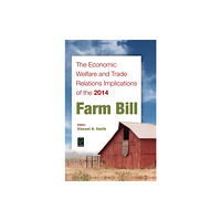 Emerald Publishing Limited The Economic Welfare and Trade Relations Implications of the 2014 Farm Bill (inbunden, eng)