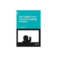 Springer Nature Switzerland AG How Toddlers Learn the Secret Language of Movies (inbunden, eng)